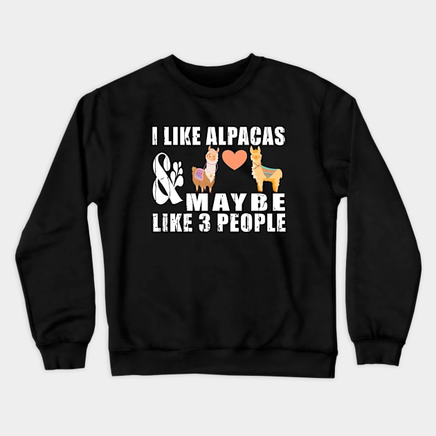 I Like Alpacas And Maybe Like 3 People - Funny Llama Crewneck Sweatshirt by SHB-art